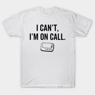 I Cant I Am On Call Nurse T-Shirt